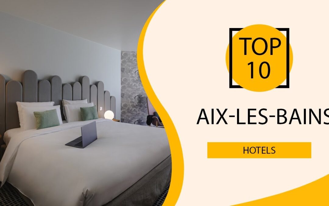 guide des hôtels incontournables à aix les bains